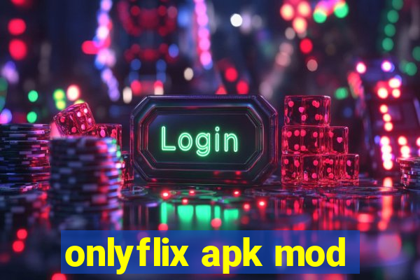 onlyflix apk mod